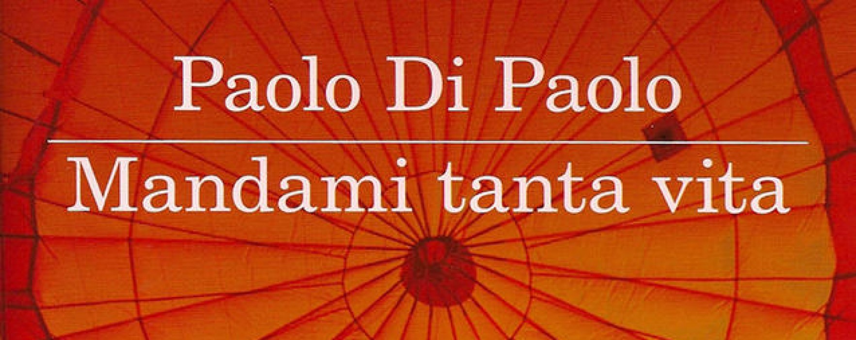 Mandami tanta vita. Paolo Di Paolo – 3º classificato Premio STREGA 2013