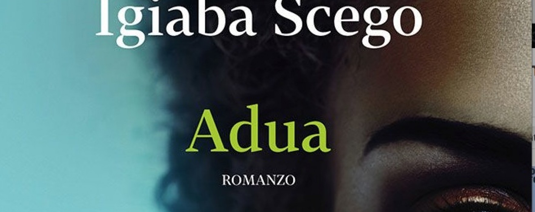 “Adua” di Igiaba Scego. Un romanzo feroce, commovente, attuale.